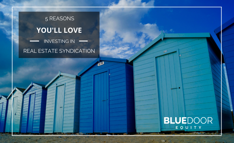 5 Reasons You’ll Love Investing in Real Estate Syndications