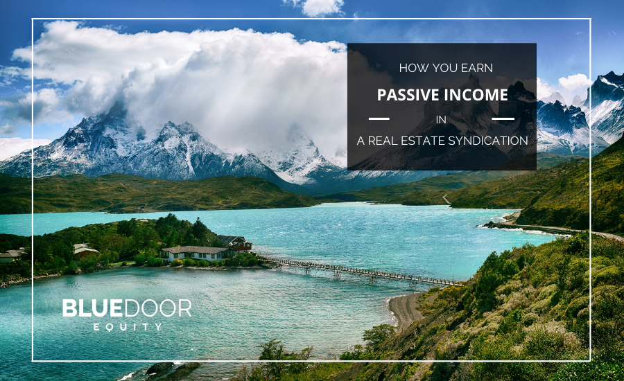How You Earn Passive Income In A Real Estate Syndication